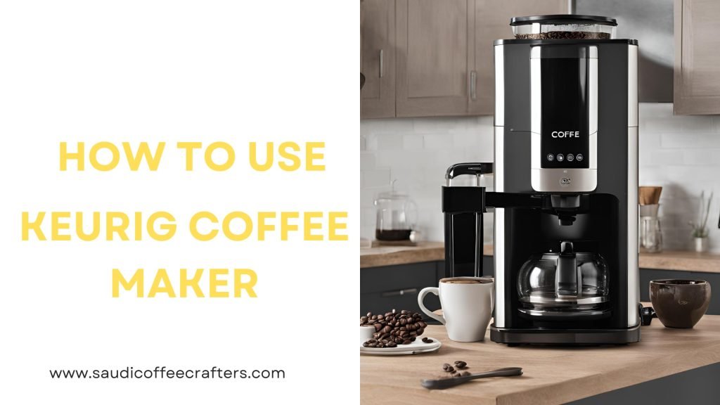 How to Use Keurig Coffee Maker