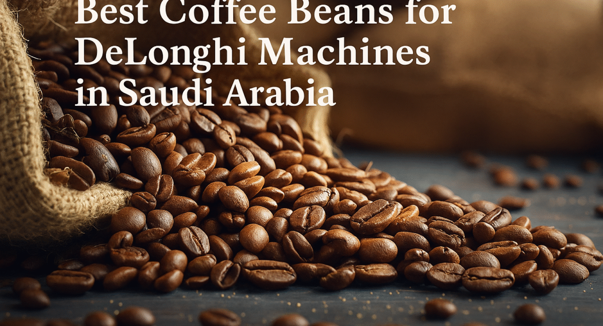 Best Coffee Beans for DeLonghi Machines in Saudi Arabia